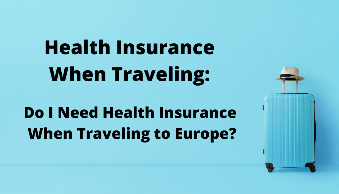 Health Insurance When Traveling: Do I Need Health Insurance When Traveling to Europe?